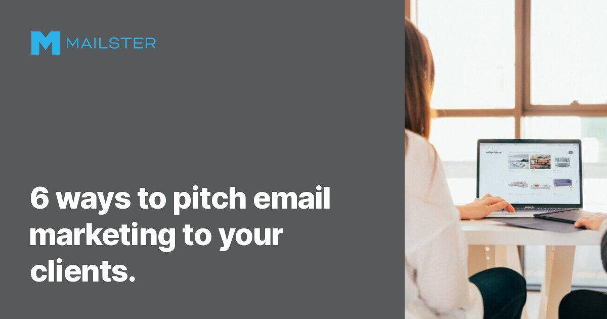 6 ways to pitch email marketing to your clients. • Mailster